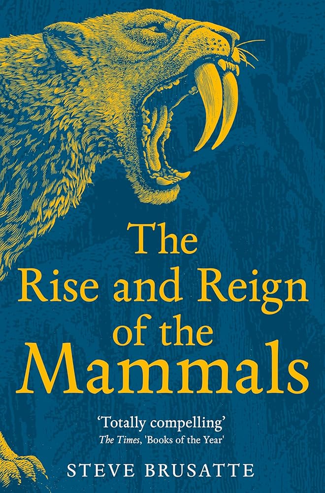The Rise and Reign of the Mammals: A New History, from the Shadow of the Dinosaurs to Us cover image