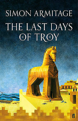 The Last Days of Troy by Simon Armitage H/B D/J 1st Edition