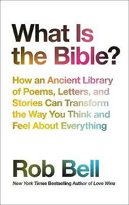 What is the Bible?: How an Ancient Library of Poems, Letters and Stories Can...