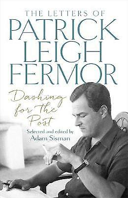 Dashing for the Post: The Letters of Patrick Leigh Fermor 1ST EDITION