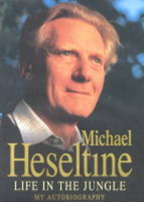 Life in the Jungleby Michael Heseltine New Signed 1st Edition Free Delivery