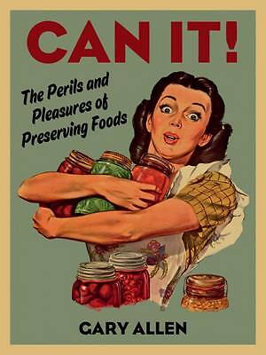 Can it!: The Perils and Pleasures of Preserving Foods by Gary Allen ...