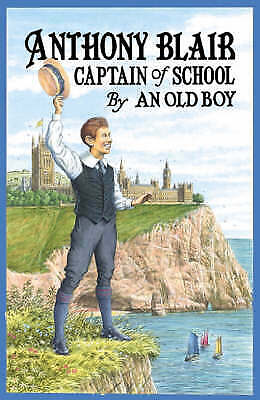Anthony Blair, Captain of School: A Story of School Life by an Old Boy by...