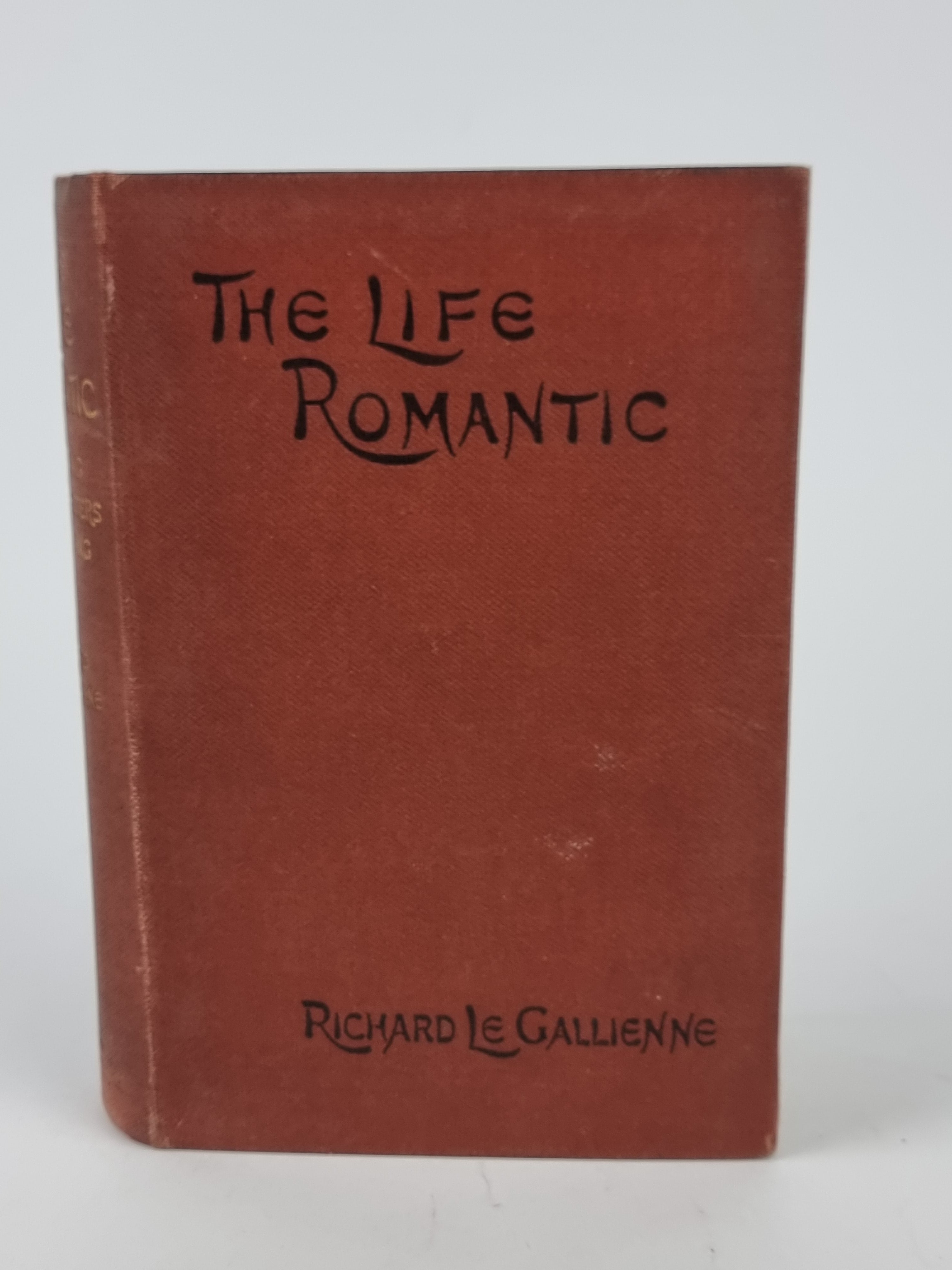 The Life Romantic, Richard Le Gallienne — 1st Edition