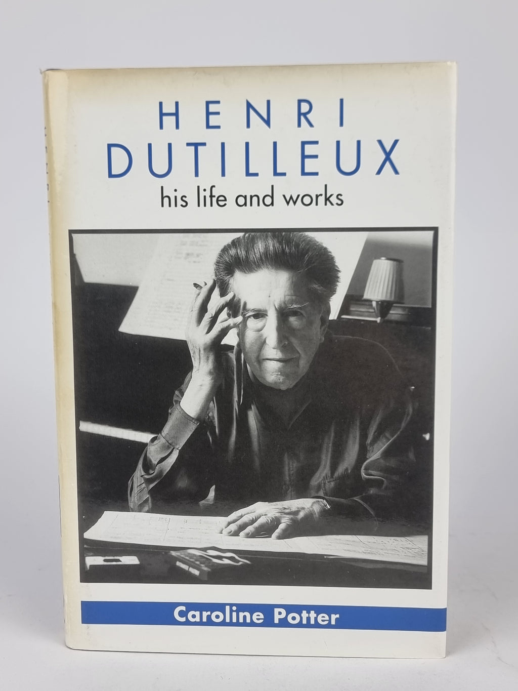 Henri Dutilleux: His Life and Works, Caroline Potter
