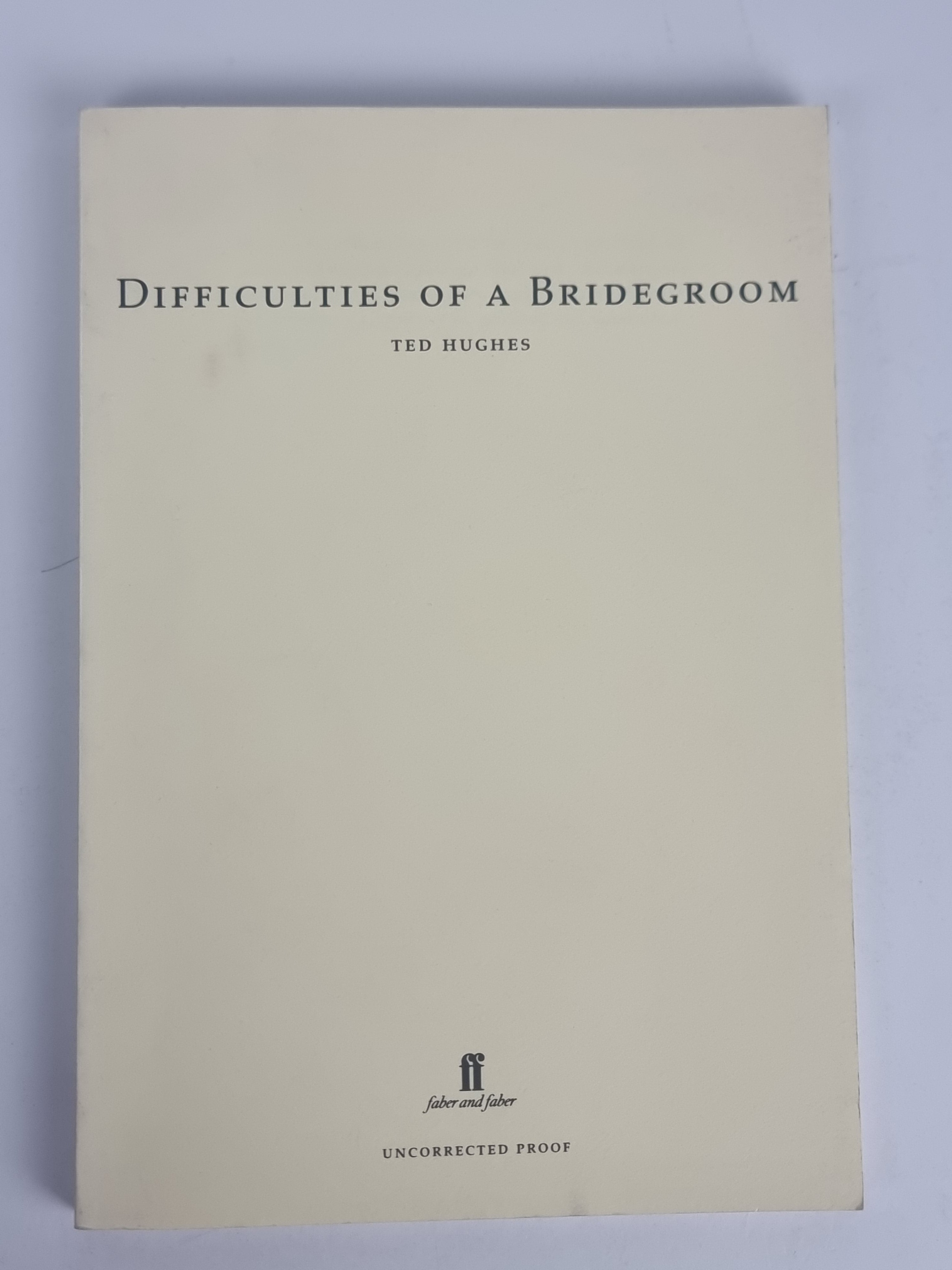 Difficulties of a Bridegroom, Ted Hughes — Uncorrected Proof