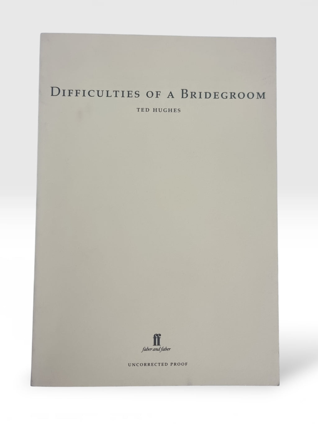 Difficulties of a Bridegroom, Ted Hughes — Uncorrected Proof