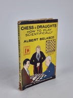 Chess & Draughts: How to Play Scientifically, Albert Belasco — 30th Edition