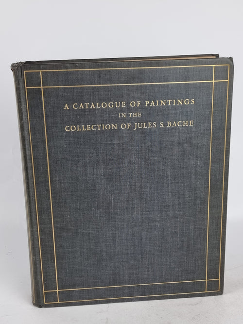 A Catalogue of Paintings in the Collection of Jules S. Bache — 1st Edition
