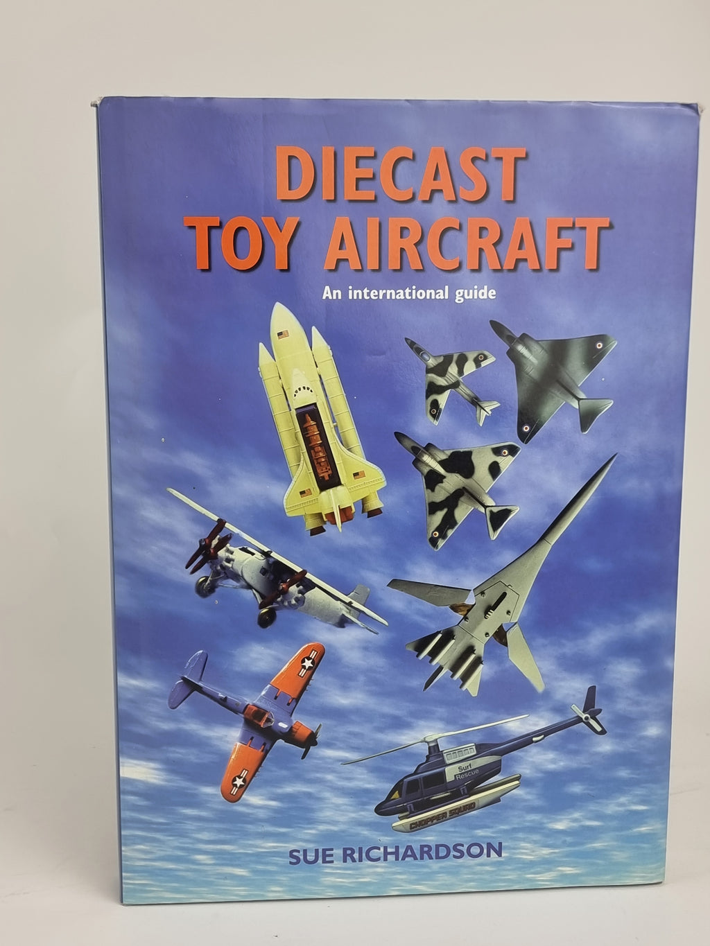 Diecast Toy Aircraft: An International Guide, Sue Richardson — 1st Edition