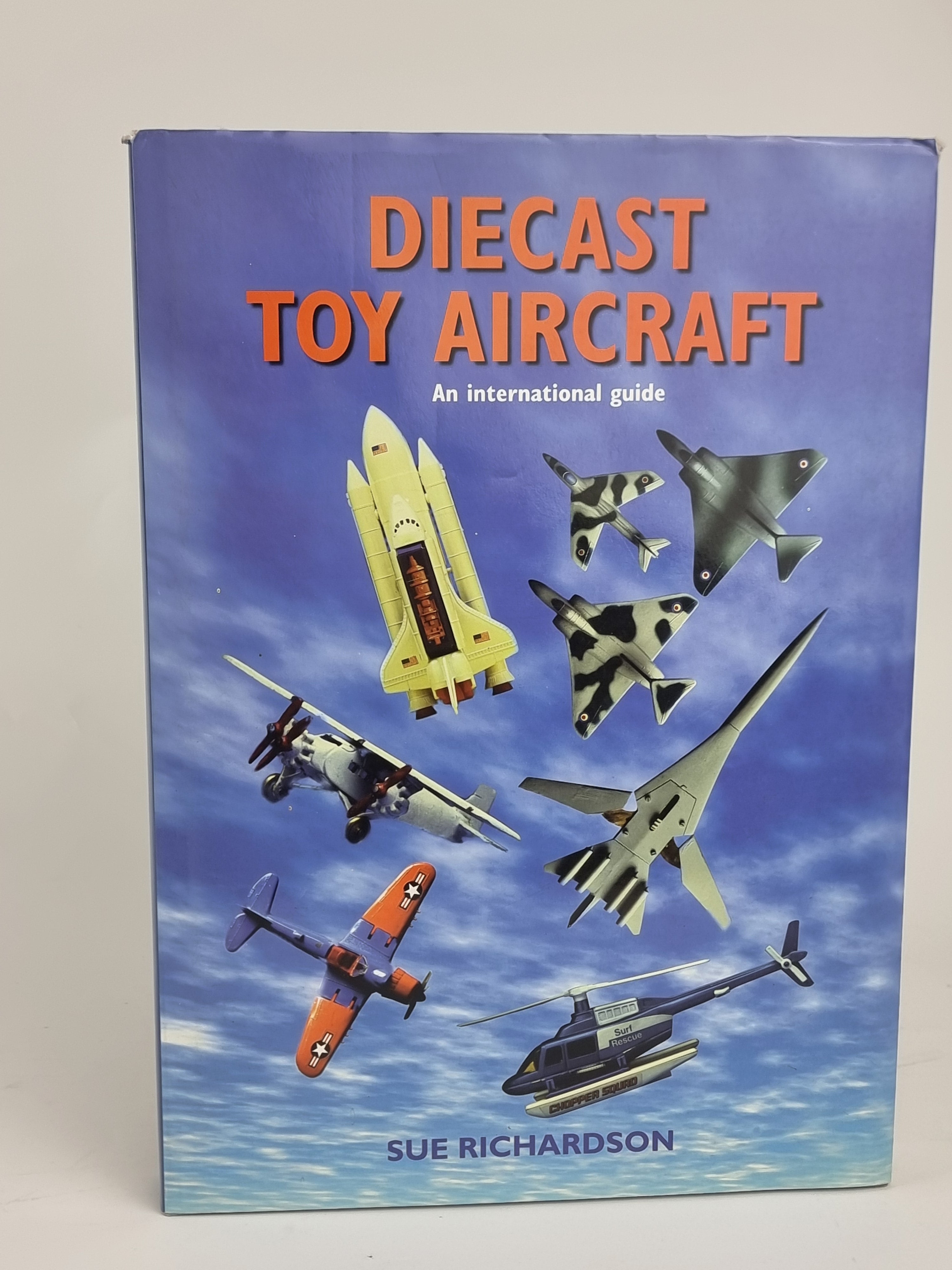 Diecast Toy Aircraft: An International Guide, Sue Richardson — 1st Edition