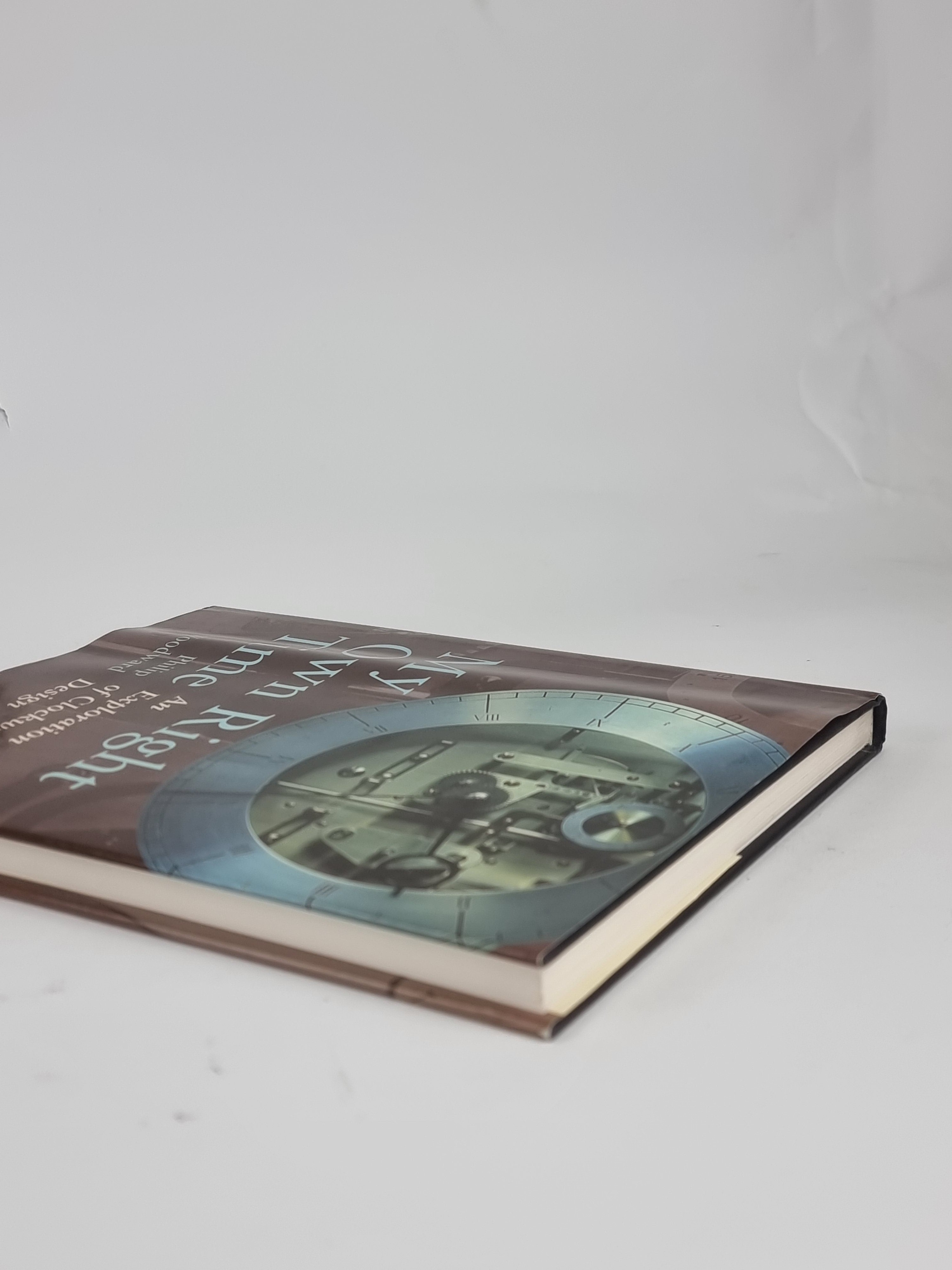My Own Right Time: An Exploration of Clockwork Design, Philip Woodward