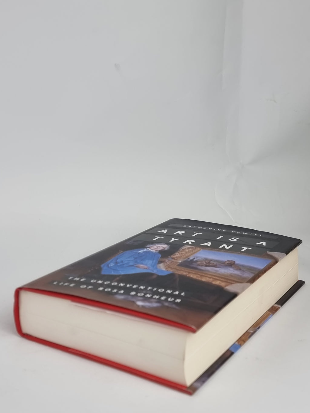 Art is a Tyrant: The Unconventional Life of Rosa Bonheur, Catherine Hewitt — 1st Ed