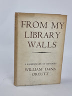 From My Library Walls: A Kaleidoscope of Memories, William Dana Orcutt — 1st Ed