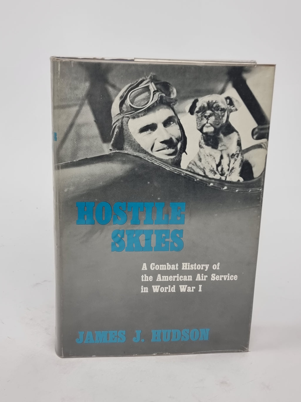 Hostile Skies: A Combat History of the American Air Service in World War I, James J. Hudson