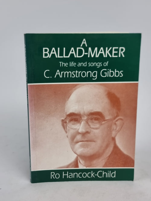 A Ballad-Maker: The Life and Solo Songs of C. Armstrong Gibbs, Ro Hancock-Child