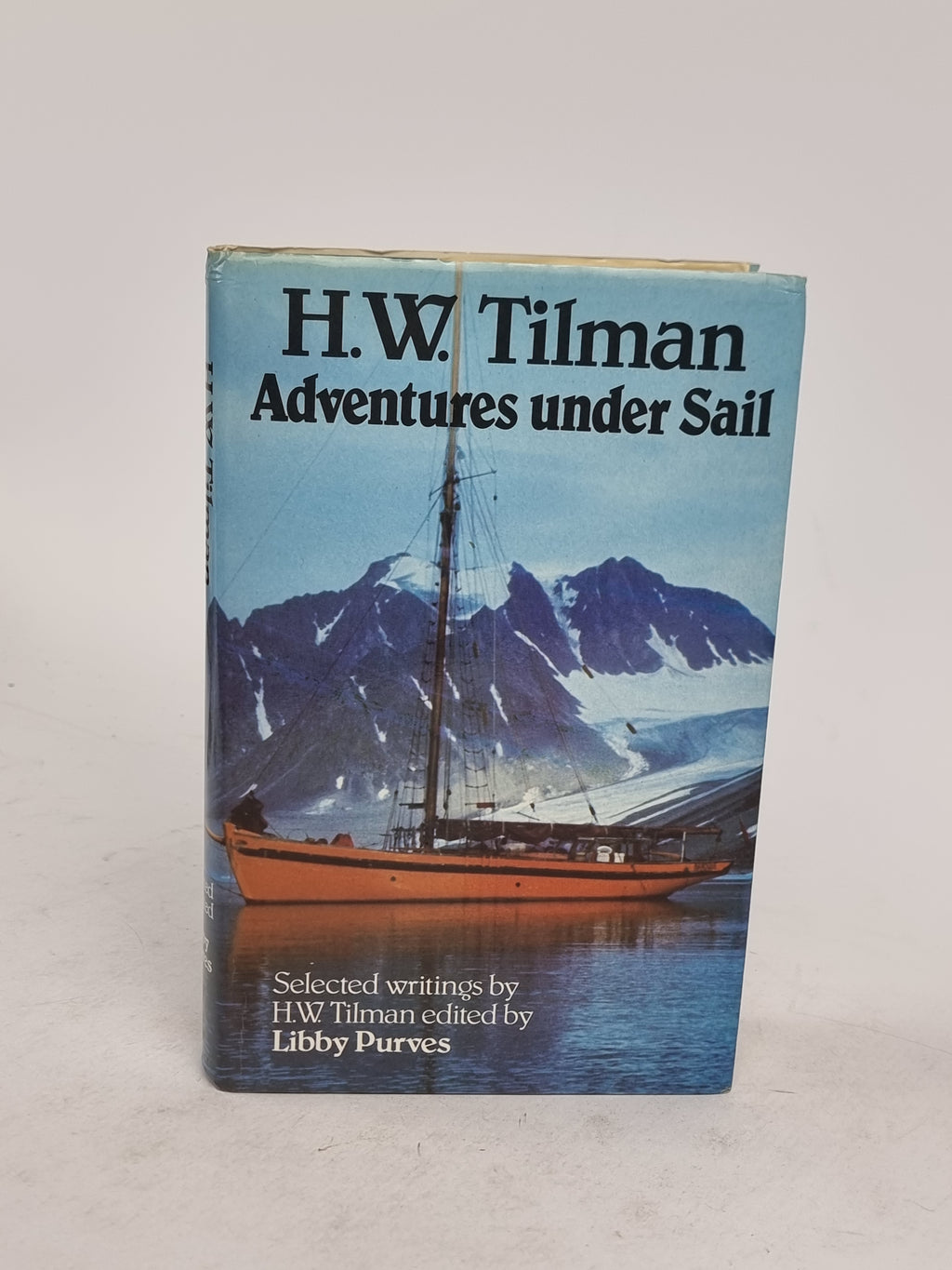 Adventures under Sail: Selected writings of H.W. Tilman, H.W. Tilman — 1st Ed