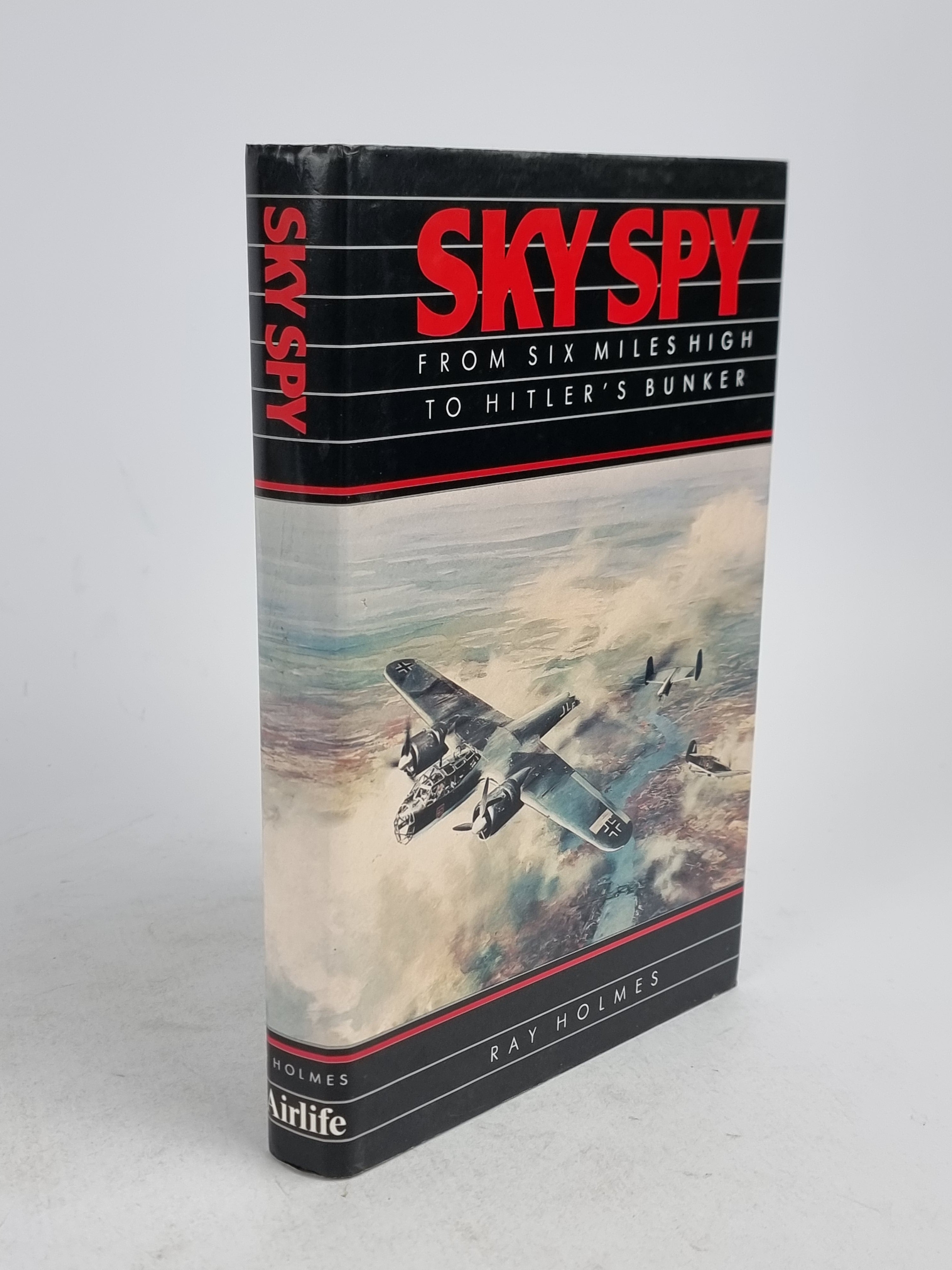 Sky Spy: From Six Miles High to Hitler's Bunker, Ray Holmes — 1st Edition