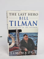 The Last Hero: Bill Tillman, a Biography of the Expolorer, Tim Madge — 1st Ed