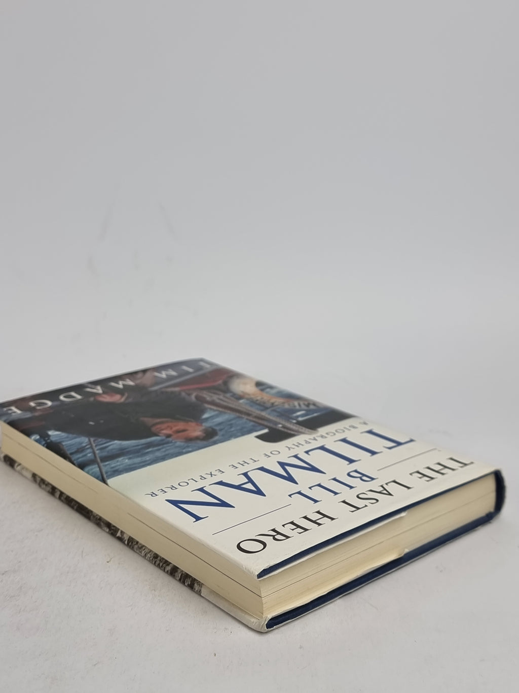The Last Hero: Bill Tillman, a Biography of the Expolorer, Tim Madge — 1st Ed