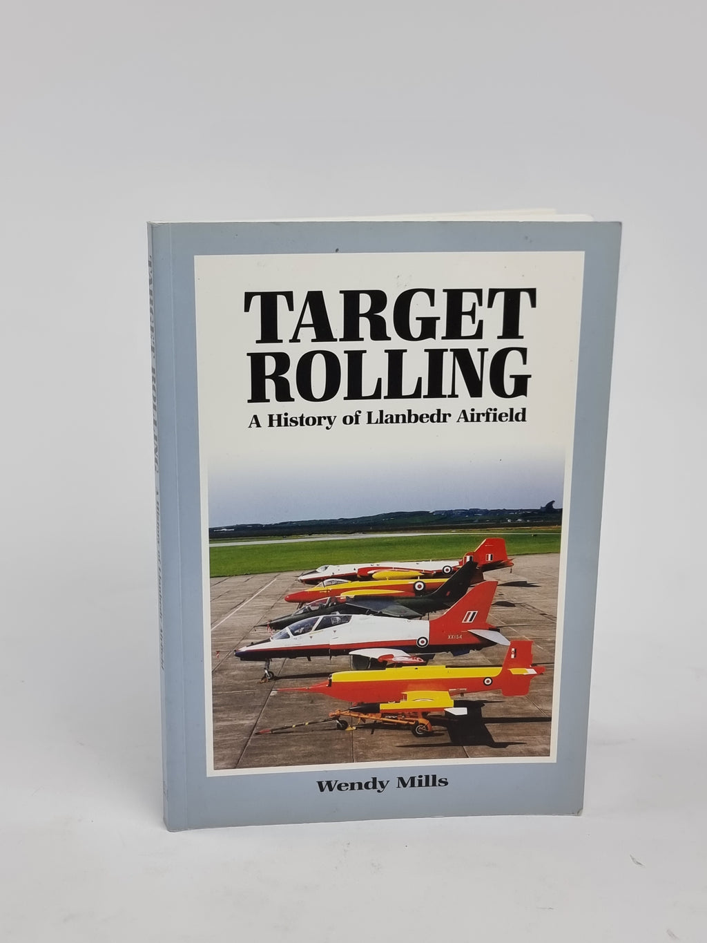 Target Rolling: A History of Llanbedr Airfield, Wendy Mills — 1st Edition, Signed