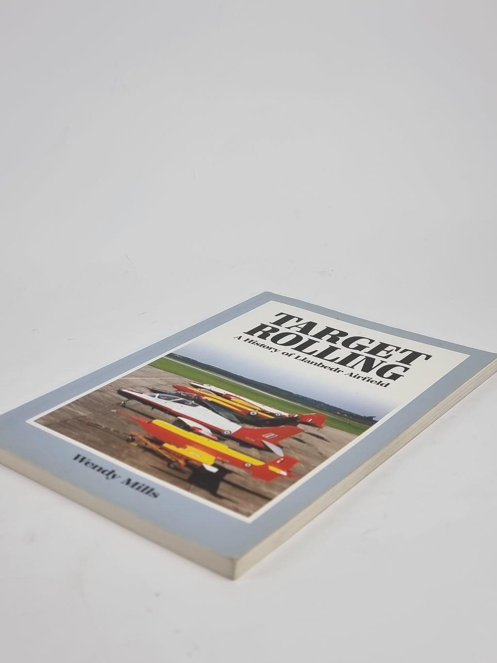 Target Rolling: A History of Llanbedr Airfield, Wendy Mills — 1st Edition, Signed