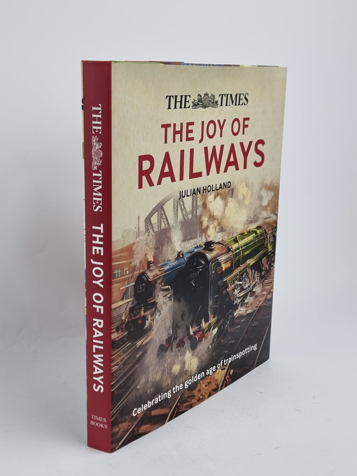 he Times: The Joy of Railways, Julian Holland — 2nd Edition