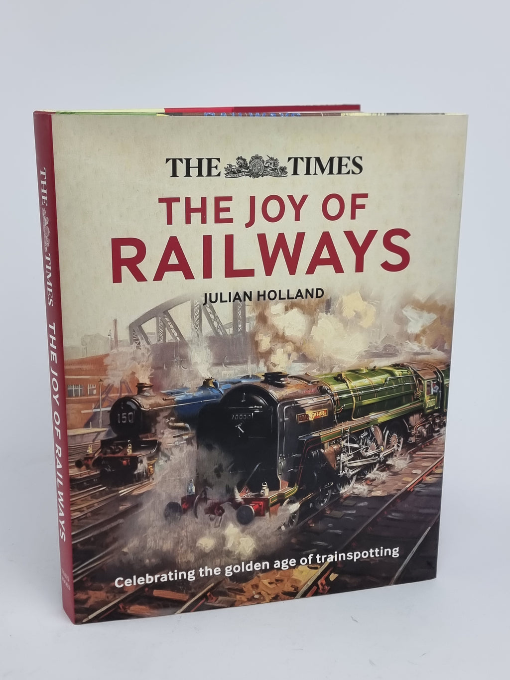 he Times: The Joy of Railways, Julian Holland — 2nd Edition