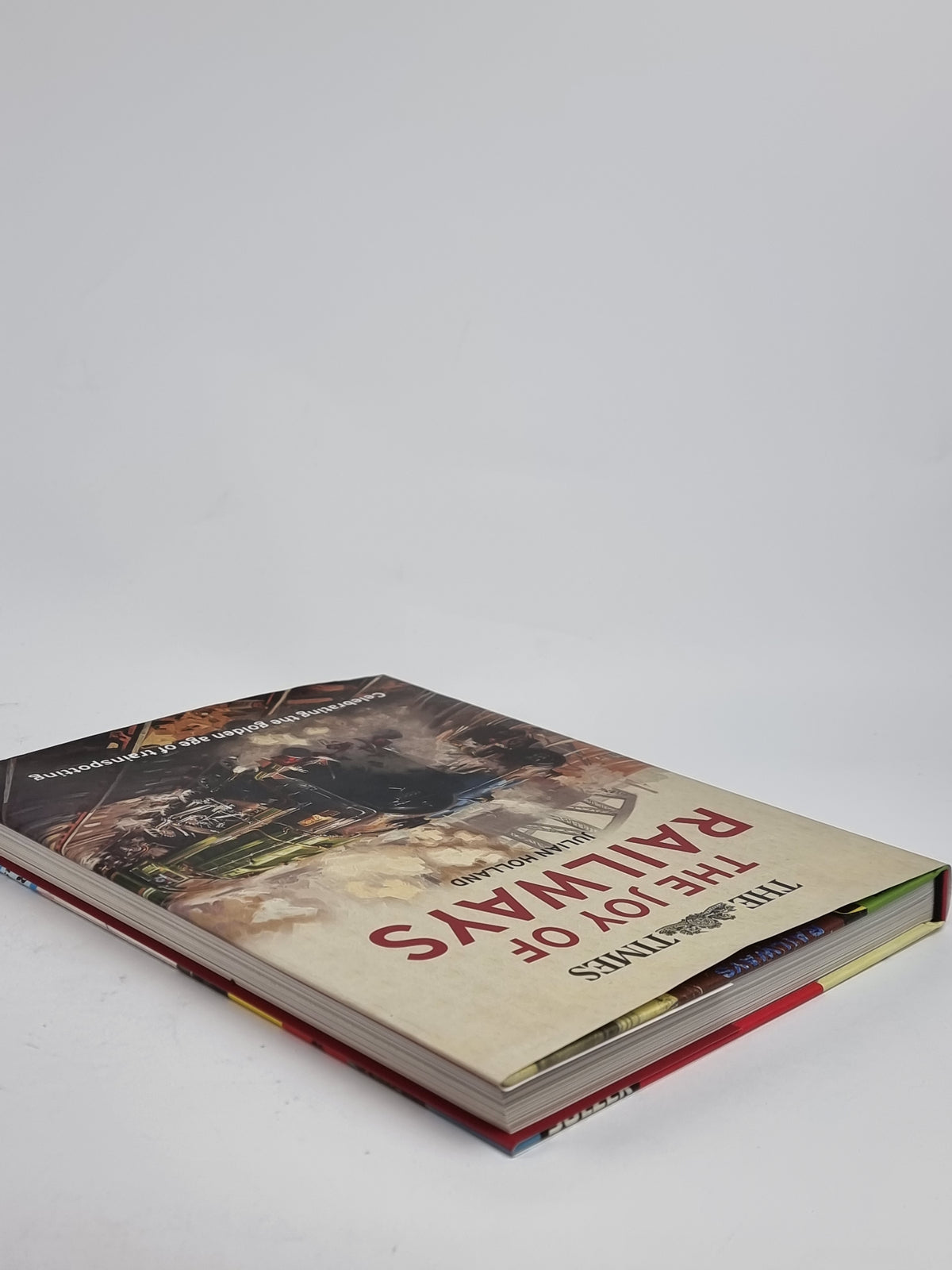 he Times: The Joy of Railways, Julian Holland — 2nd Edition