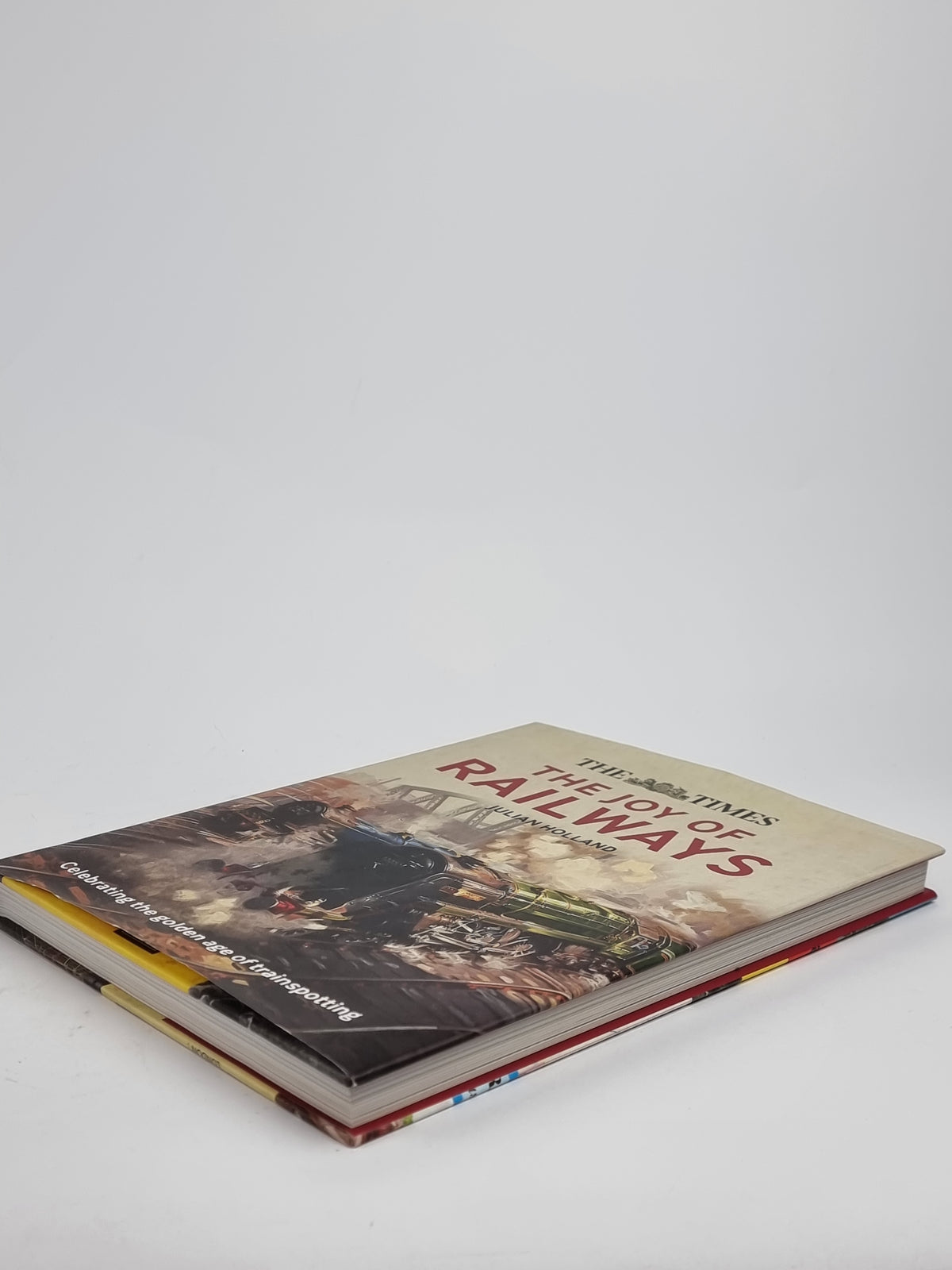 he Times: The Joy of Railways, Julian Holland — 2nd Edition