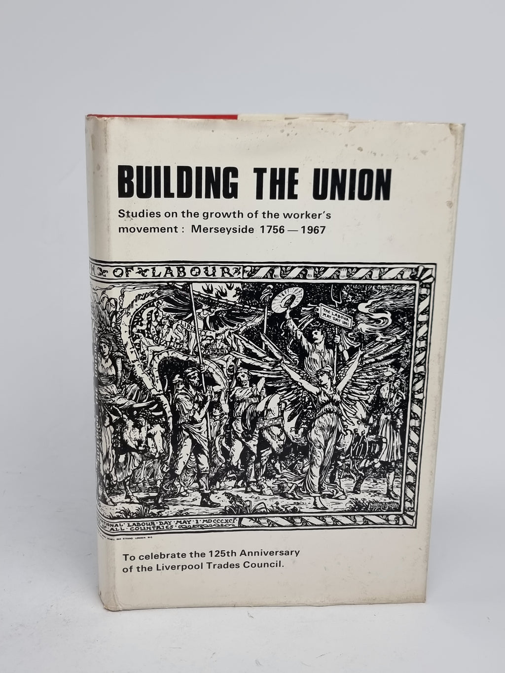 Building the Union: Studies on the growth of the workers' movement: Merseyside