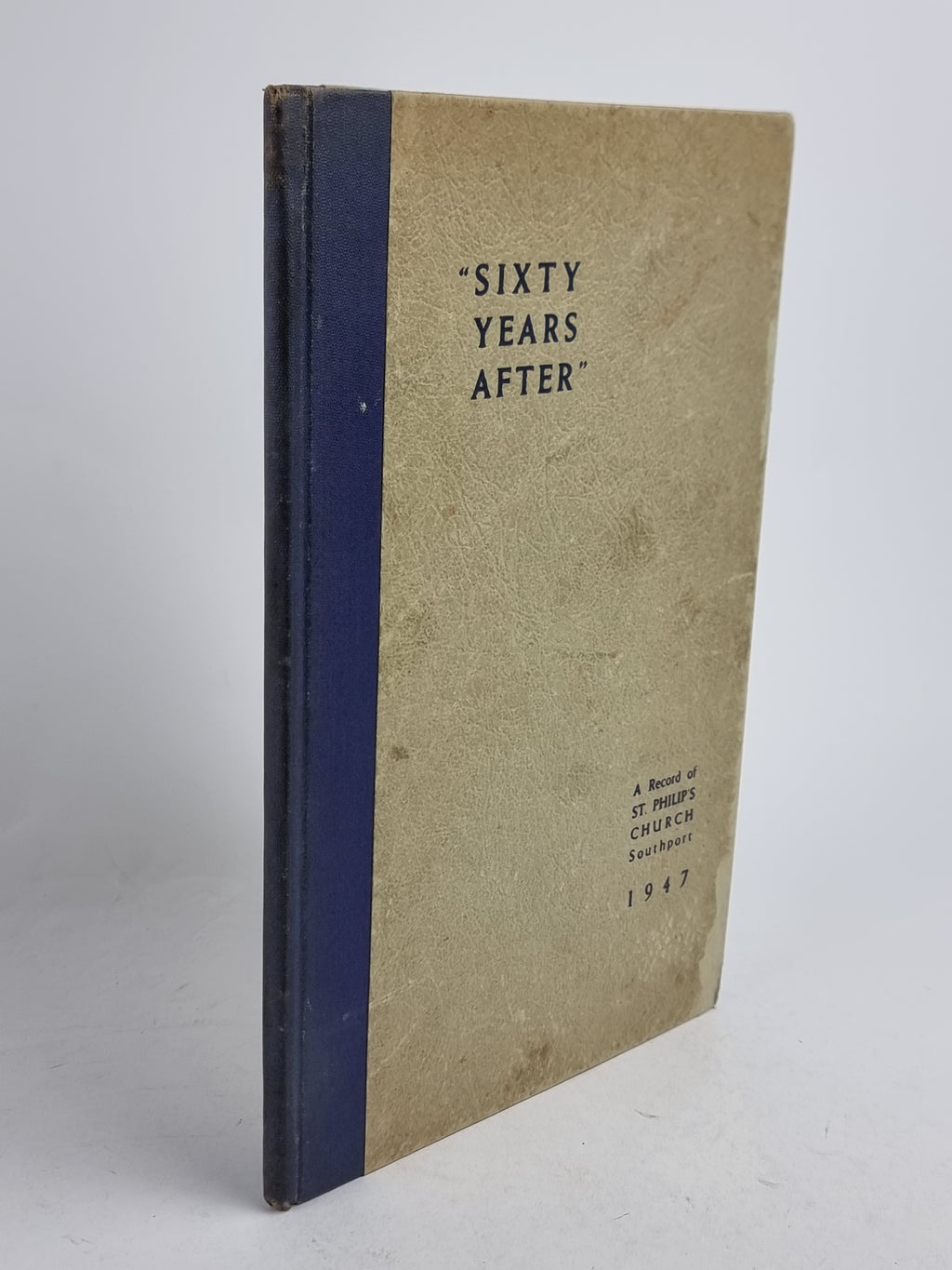 "Sixty Years After" A Record of St. Philip's Church, Southport, 1947 — 1st Ed