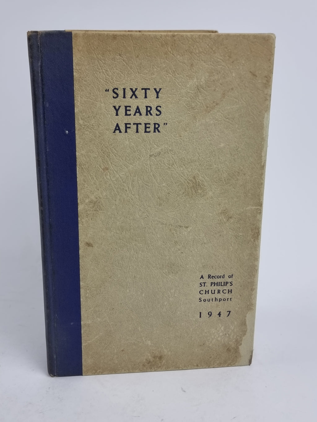 "Sixty Years After" A Record of St. Philip's Church, Southport, 1947 — 1st Ed