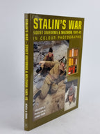 Stalin's War: Soviet Uniforms & Militaria 1941-45 in Colour Photographs