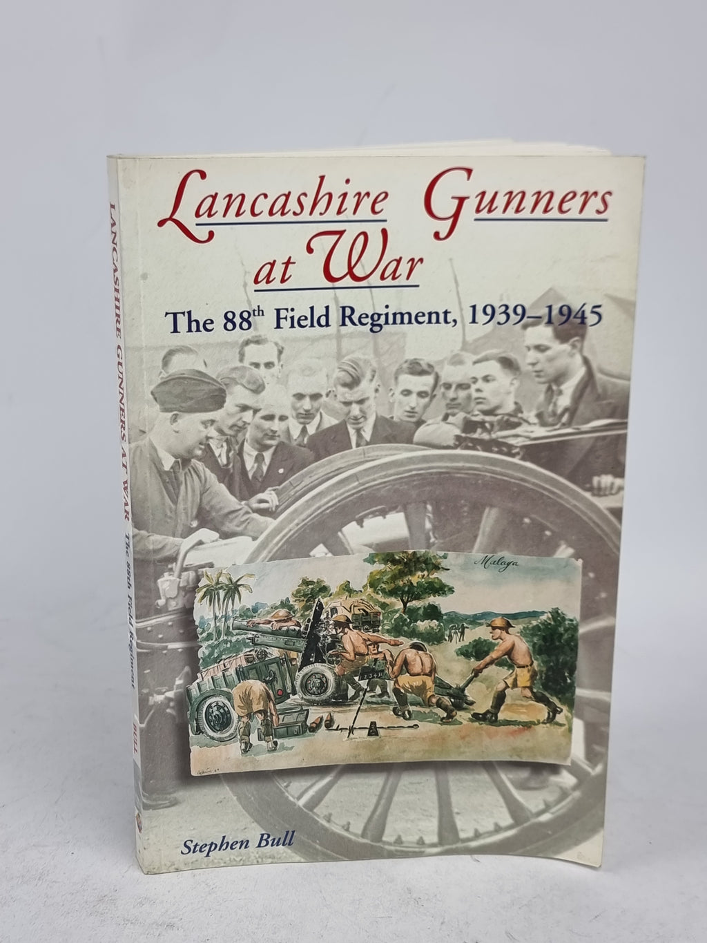 Lancashire Gunners at War: The 88th Field Regiment, 1939–1945, Stephen Bull