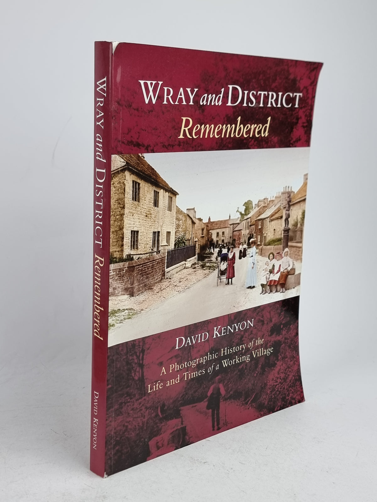 Wray and District Remembered: A Photographic History of the Life and Times...