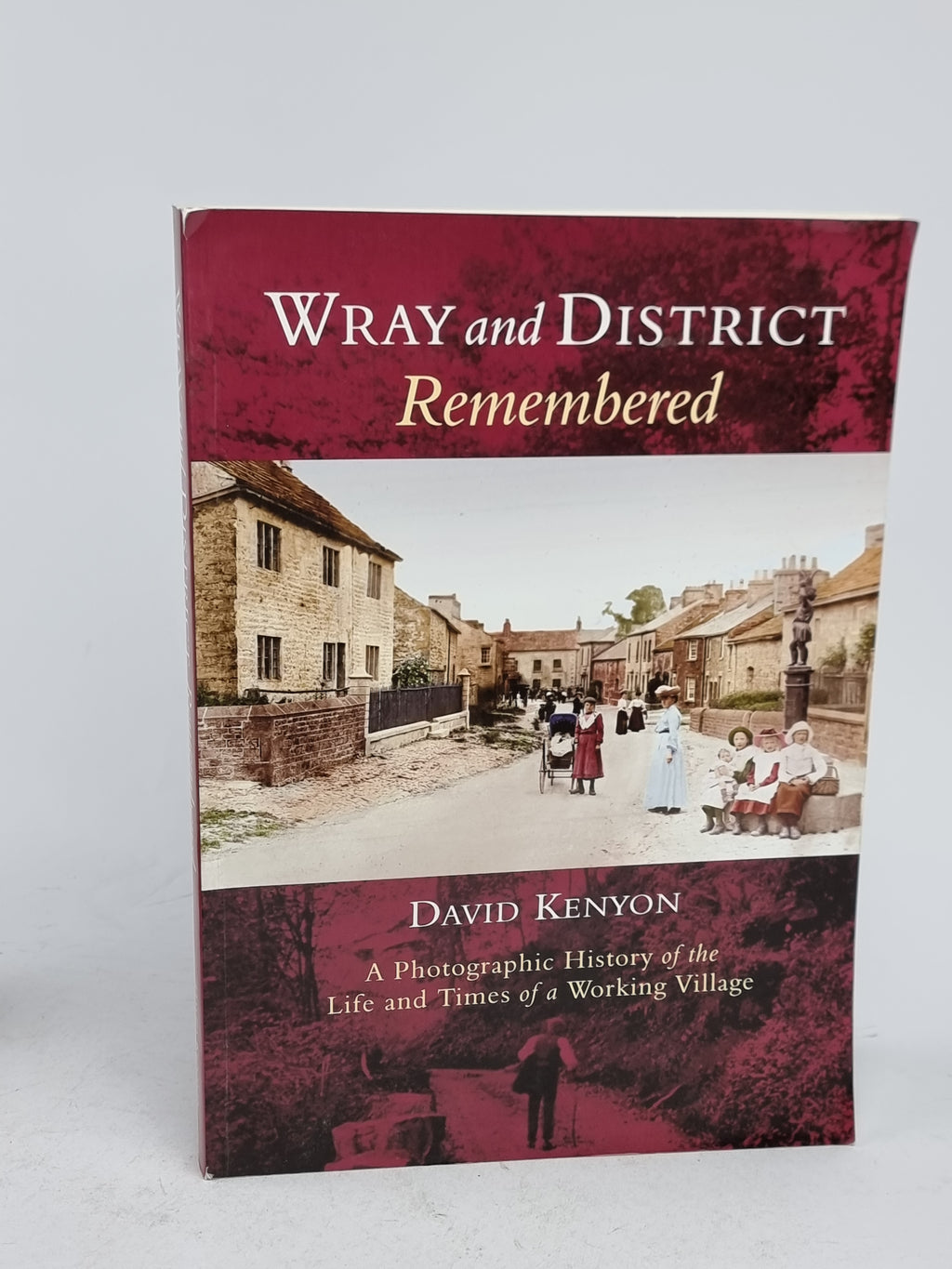 Wray and District Remembered: A Photographic History of the Life and Times...