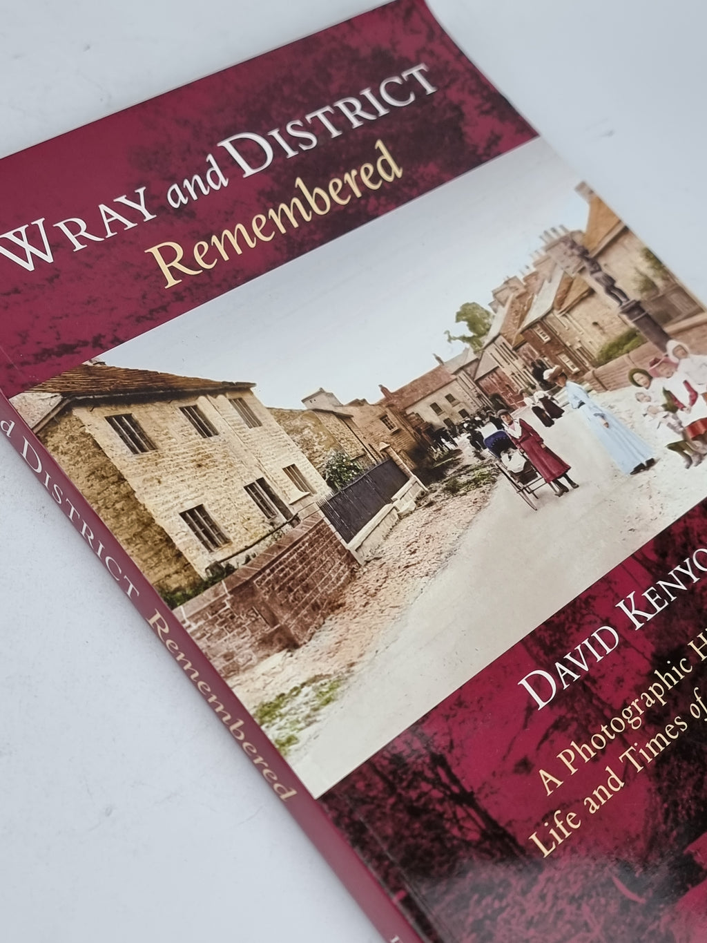 Wray and District Remembered: A Photographic History of the Life and Times...