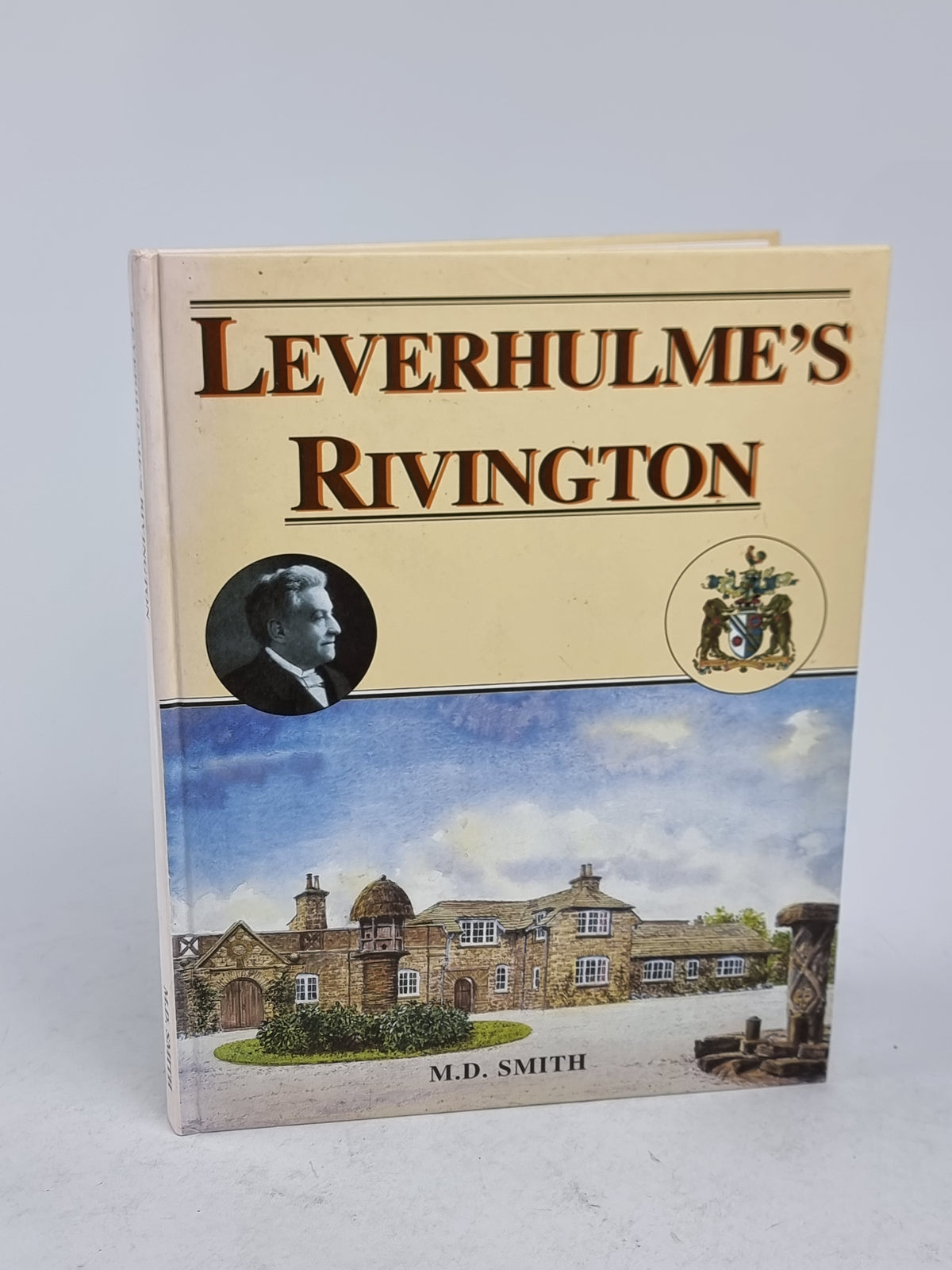 Leverhulme's Rivington (The story of the Rivington 'Bungalow'), M.D. Smith