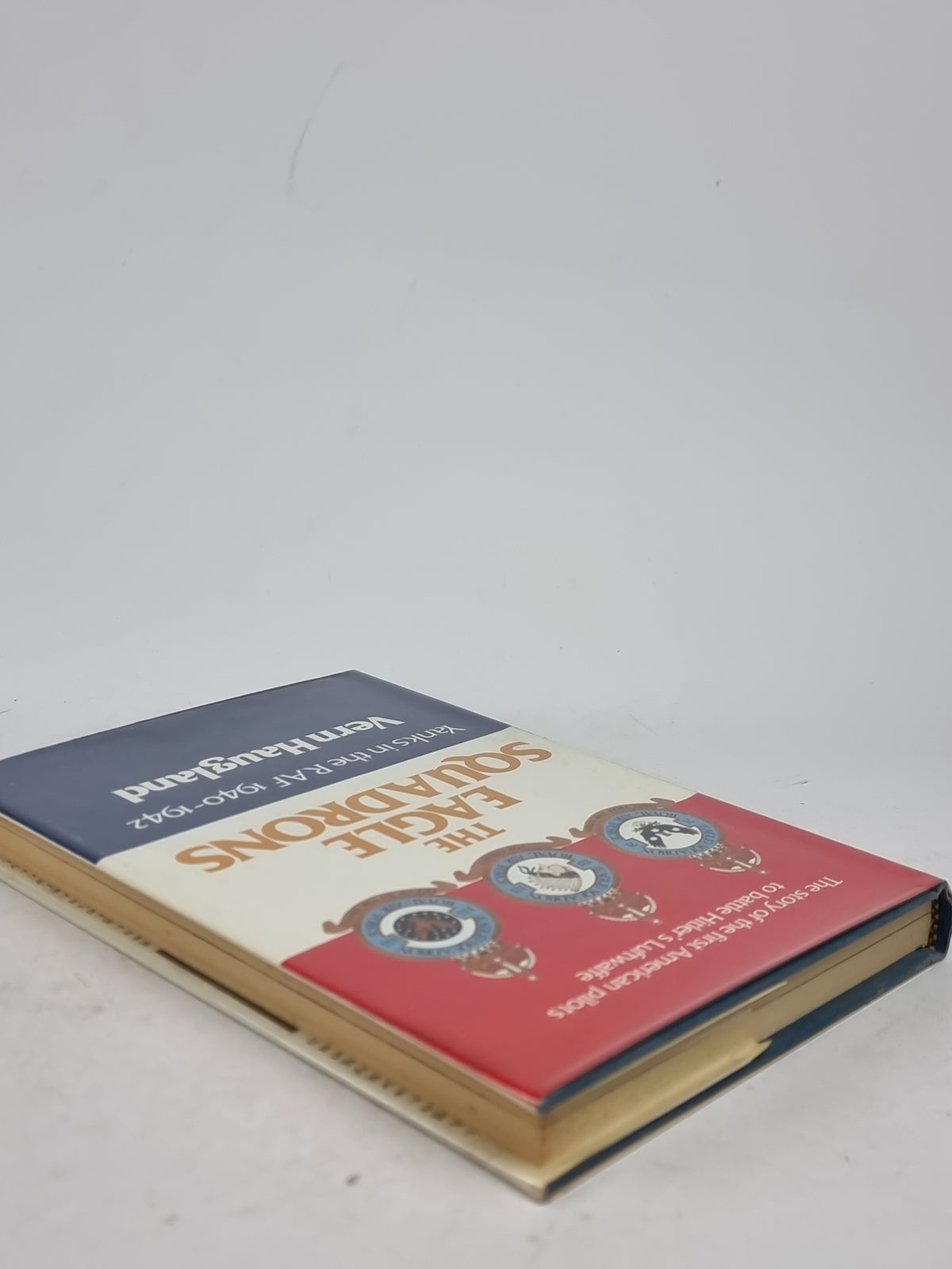 The Eagle Squadrons: Yanks in the RAF 1940-1942, Vern Haugland