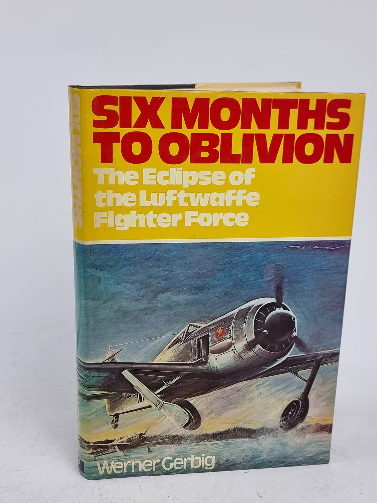 Six Months to Oblivion: The Eclipse of the Luftwaffe Fighter Force
