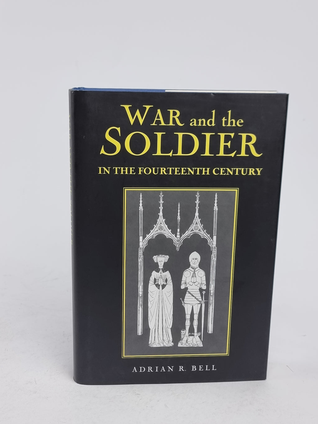 War and the Soldier in the Fourteenth Century, Adrian R. Bell — 1st Edition