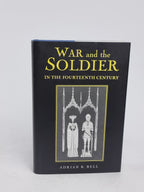 War and the Soldier in the Fourteenth Century, Adrian R. Bell — 1st Edition