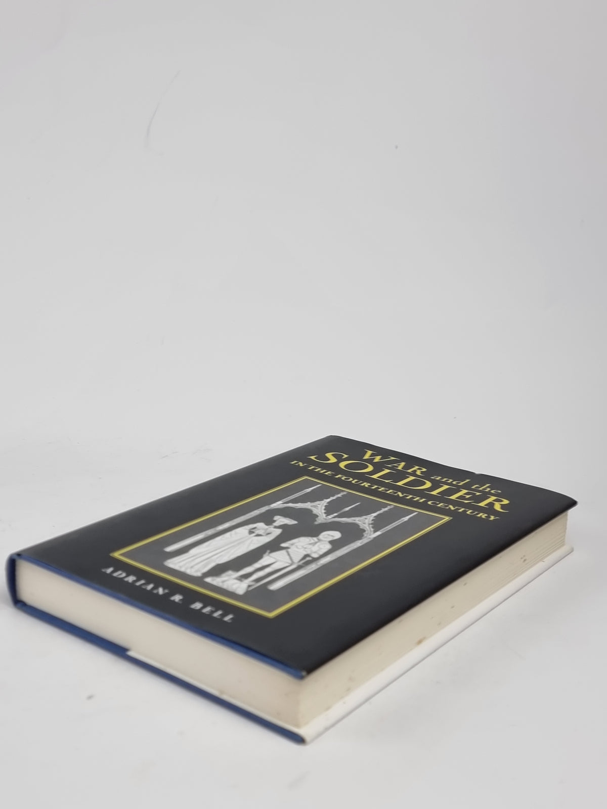 War and the Soldier in the Fourteenth Century, Adrian R. Bell — 1st Edition