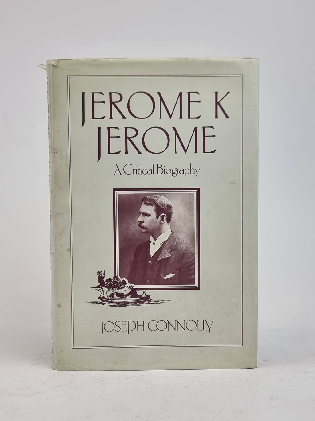 Jerome K Jerome: A Critical Biography, Joseph Connolly — 1st Edition