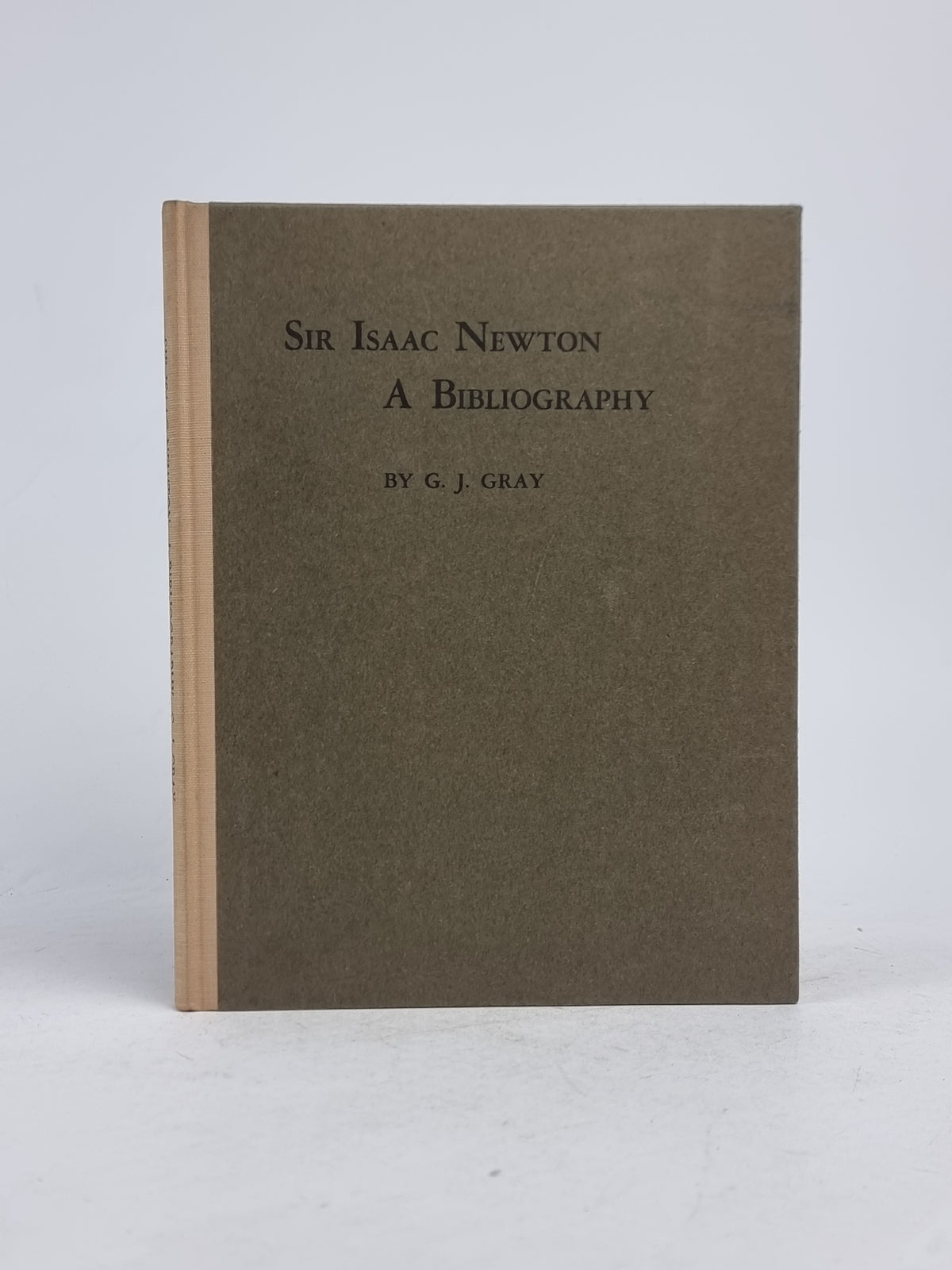 A Bibliography of the Works of Sir Isaac Newton, George J. Gray