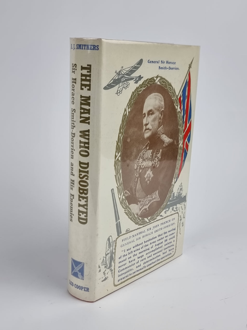 The Man Who Disobeyed: Sir Horace Smith-Dorrien and His Enemies, A. J. Smithers