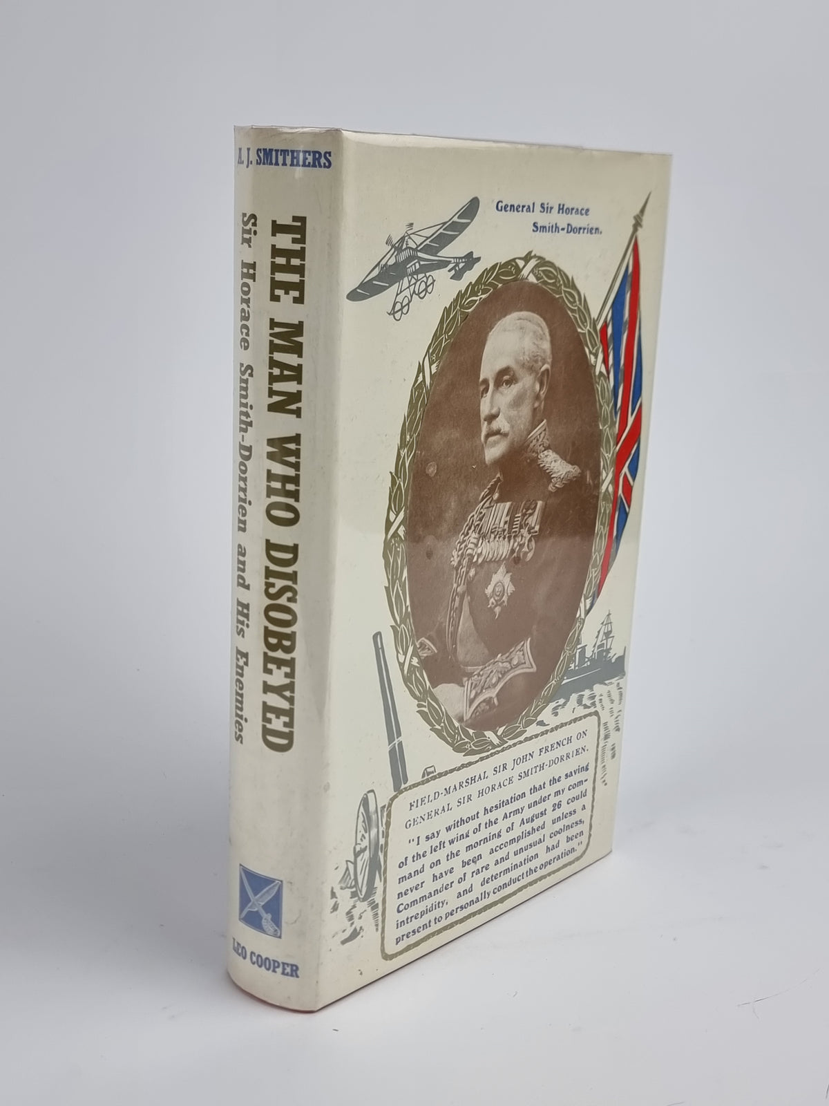 The Man Who Disobeyed: Sir Horace Smith-Dorrien and His Enemies, A. J. Smithers