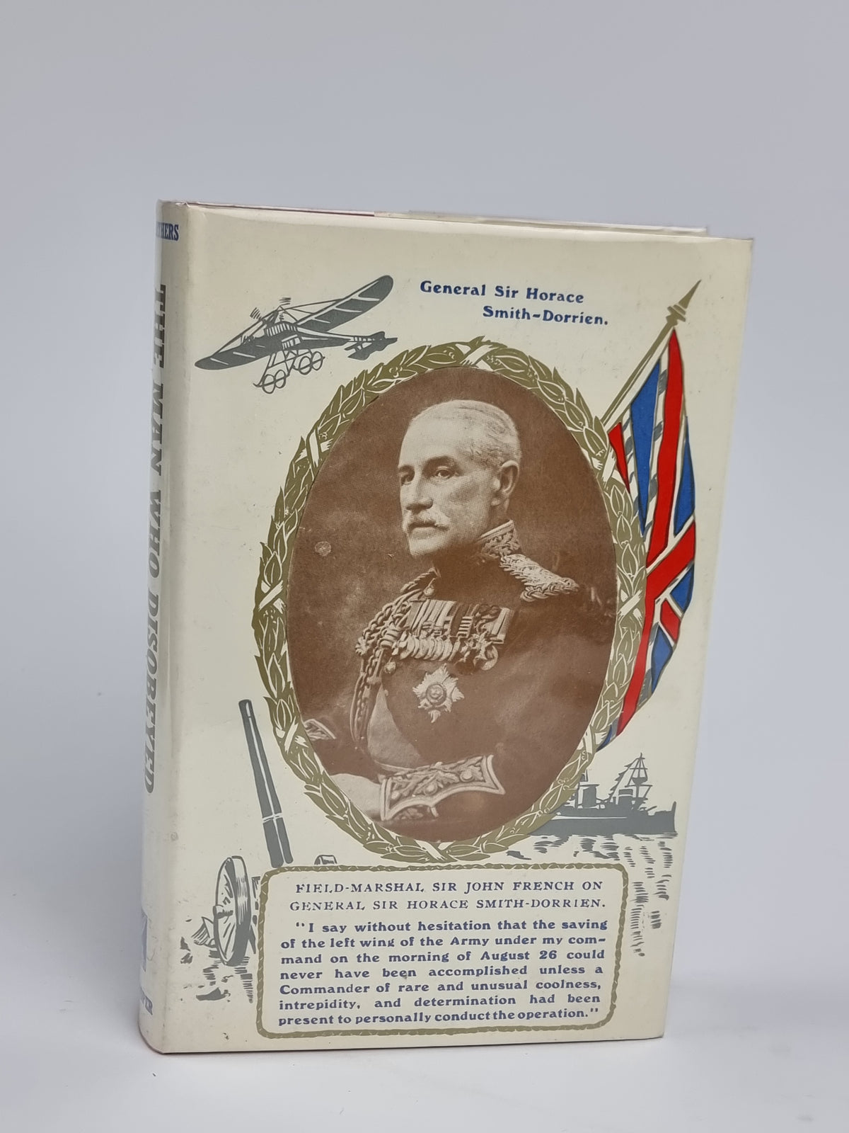The Man Who Disobeyed: Sir Horace Smith-Dorrien and His Enemies, A. J. Smithers