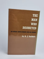The Man Who Disobeyed: Sir Horace Smith-Dorrien and His Enemies, A. J. Smithers
